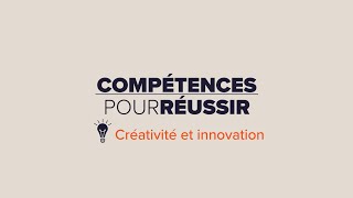 Compétences pour réussir  Créativité et innovation [upl. by Freud957]