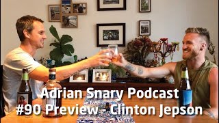 Adrian Snary Podcast 90 Preview  Clinton Jepson [upl. by Stambaugh]