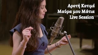 Areti Ketime  Mavra mou Matia  Live Session [upl. by Hueston]