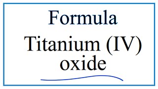 How to Write the Formula for Titanium IV oxide [upl. by Juline]