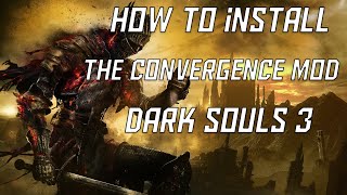 Dark Souls 3 How to Install The Convergence Mod 2021 [upl. by Asle101]