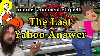 Internet Comment Etiquette quotThe Last Yahoo Answerquot [upl. by Ecneps]