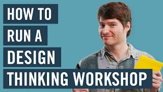 How To Run A Design Thinking Workshop [upl. by Yrehc]