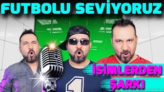 FUTBOLCU İSİMLERİNDEN ŞARKI  FUTBOLU SEVİYORUZ [upl. by Tnattirb]