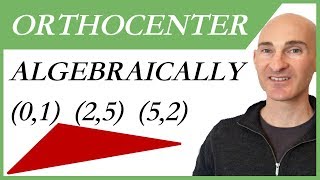 How to Find Orthocenter Given 3 Vertices Algebraically [upl. by Sirtaeb]