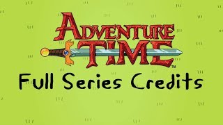 Adventure Time  Full Series Credits [upl. by Ulphiah]