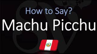 How to Pronounce Machu Picchu CORRECTLY [upl. by Best]