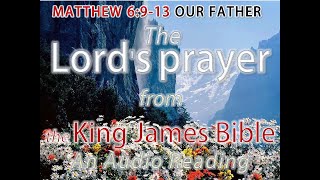 MATTHEW 6913  The Lords prayer  an AUDIO reading from the King James Version [upl. by Derayne]