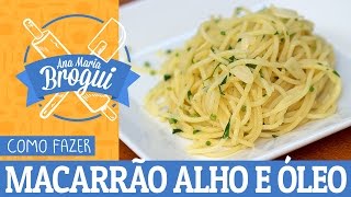 COMO FAZER MACARRÃO ALHO E ÓLEO  AnaMariaBrogui [upl. by Pedroza44]