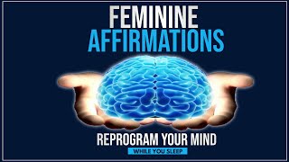 Feminine Affirmations  Reprogram Your Mind While You Sleep [upl. by Niwled64]