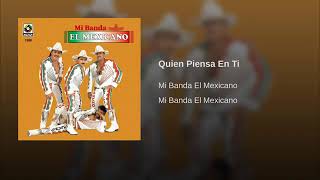 Mi Banda El Mexicano  Quien Piensa En Ti [upl. by Notseh]