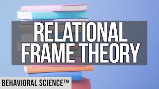 Relational Frame Theory  RFT  Behavioral Science [upl. by Aguie]