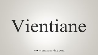 How To Say Vientiane [upl. by Asp115]