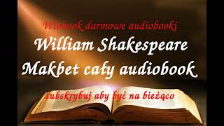 William Shakespeare MAKBET CAŁY AUDIOBOOK  LEKTURA [upl. by Nivrem386]