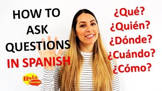 How to Ask Questions in Spanish What Who When Where How [upl. by Eras]