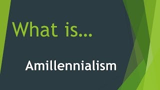 What is Amillennialism [upl. by Nedrah242]