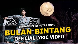 BULAN BINTANG  BETRAND PETO PUTRA ONSU OFFICIAL LYRIC VIDEO [upl. by Irallih]