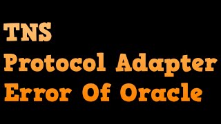 How To Solve TNS protocol Adapter Error Of Oracle Database [upl. by Notyap]