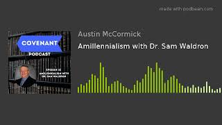 Amillennialism with Dr Sam Waldron [upl. by Schnapp981]