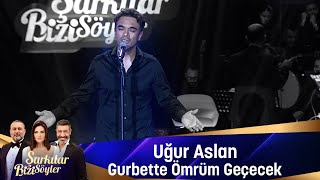 Uğur Aslan  GURBETTE ÖMRÜM GEÇECEK [upl. by Ocsisnarf]