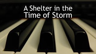 A Shelter in the Time of Storm  piano instrumental hymn with lyrics [upl. by Mcgurn]