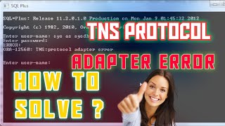 how to solve TNS PROTOCOL ADAPTER ERROR in Oracle 11g 12c19c [upl. by Engapmahc]