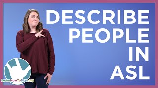 How To Describe People in ASL [upl. by Nehtiek]