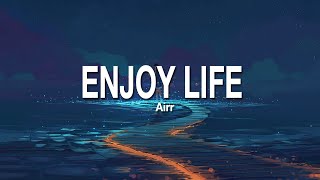 ENJOY LIFE  AIRR LIRIK [upl. by Ynohtnacram]