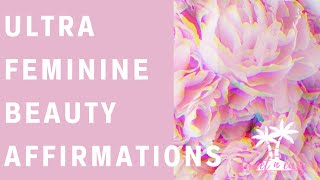 Divine Feminine Beauty Affirmations  Ultra Femininity  Femininity Series [upl. by Zasuwa]