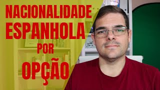 Nacionalidade espanhola por opção [upl. by Abbate541]