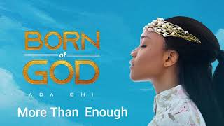 Ada Ehi  More Than Enough  BORN OF GOD [upl. by Eiveneg]